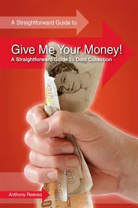 Give Me Your Money! A Straightforward Guide To Debt Collection_cover