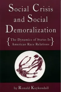 Social Crisis And Social Demoralization: The Dynamics Of Status In American Race Relations_cover