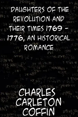 Daughters of the Revolution and Their Times 1769 - 1776 A Historical Romance