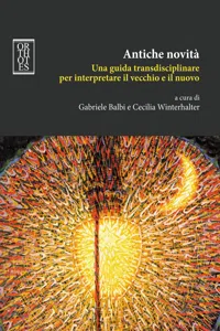 Antiche novità. Una guida transdisciplinare per interpretare il vecchio e il nuovo_cover