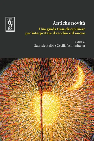 Antiche novità. Una guida transdisciplinare per interpretare il vecchio e il nuovo