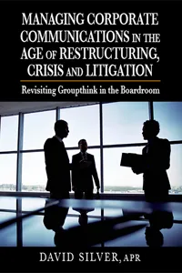 Managing Corporate Communications in the Age of Restructuring, Crisis, and Litigation_cover