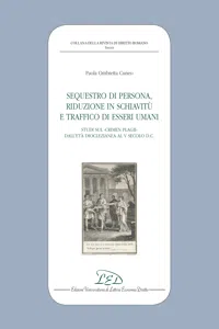 Sequestro di Persona, Riduzione in Schiavitù e Traffico di Esseri Umani. Studi sul Crimen Plagii dall'Età Dioclezianea al V Secolo d.C._cover