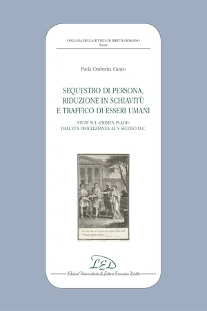 Sequestro di Persona, Riduzione in Schiavitù e Traffico di Esseri Umani. Studi sul Crimen Plagii dall'Età Dioclezianea al V Secolo d.C.