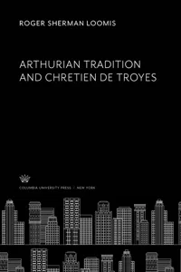 Arthurian Tradition and Chretien De Troyes_cover