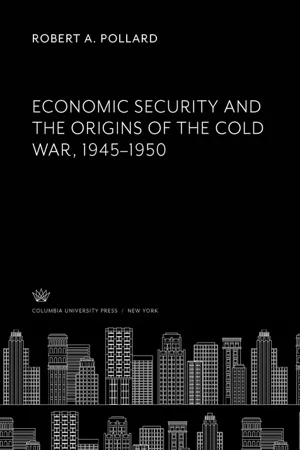 Economic Security and the Origins of the Cold War, 1945–1950