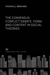 The Consensus-Conflict Debate. Form and Content in Social Theories_cover