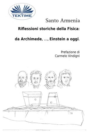 Riflessioni Storiche Della Fisica:  Da Archimede, …, Einstein A Oggi.