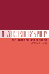 New Ecclesiology & Polity: The United Church of Christ_cover