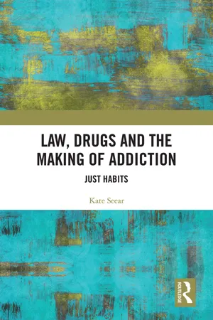 Law, Drugs and the Making of Addiction