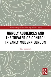 Unruly Audiences and the Theater of Control in Early Modern London_cover