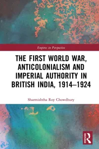 The First World War, Anticolonialism and Imperial Authority in British India, 1914-1924_cover