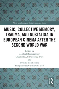 Music, Collective Memory, Trauma, and Nostalgia in European Cinema after the Second World War_cover
