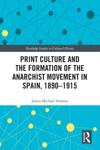 Print Culture and the Formation of the Anarchist Movement in Spain, 1890-1915_cover