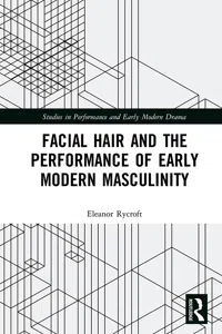 Facial Hair and the Performance of Early Modern Masculinity_cover