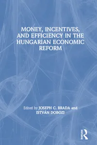 Money, Incentives and Efficiency in the Hungarian Economic Reform_cover