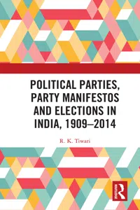 Political Parties, Party Manifestos and Elections in India, 1909–2014_cover