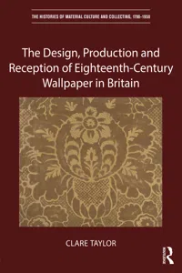 The Design, Production and Reception of Eighteenth-Century Wallpaper in Britain_cover