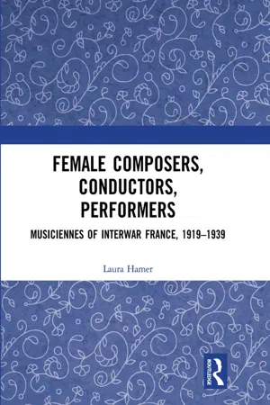 Female Composers, Conductors, Performers: Musiciennes of Interwar France, 1919-1939