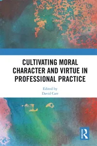 Cultivating Moral Character and Virtue in Professional Practice_cover