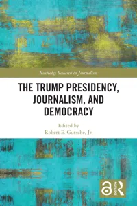 The Trump Presidency, Journalism, and Democracy_cover