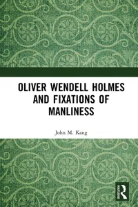 Oliver Wendell Holmes and Fixations of Manliness_cover