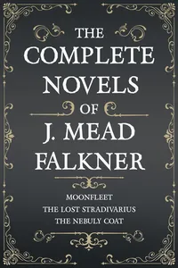 The Complete Novels of J. Meade Falkner - Moonfleet, The Lost Stradivarius and The Nebuly Coat_cover