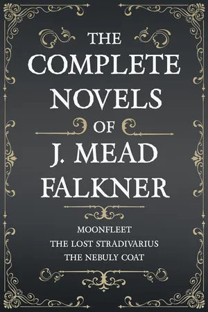 The Complete Novels of J. Meade Falkner - Moonfleet, The Lost Stradivarius and The Nebuly Coat