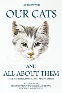 Our Cats and All about Them - Their Varieties, Habits, and Management_cover