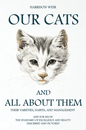 Our Cats and All about Them - Their Varieties, Habits, and Management