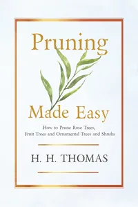 Pruning Made Easy - How to Prune Rose Trees, Fruit Trees and Ornamental Trees and Shrubs_cover