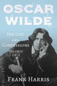 Oscar Wilde - His Life and Confessions - Volumes I & II_cover