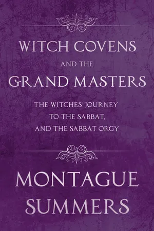 Witch Covens and the Grand Masters - The Witches' Journey to the Sabbat, and the Sabbat Orgy (Fantasy and Horror Classics)