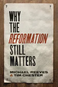 Why the Reformation Still Matters_cover