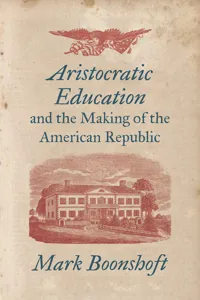Aristocratic Education and the Making of the American Republic_cover