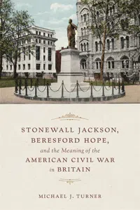 Stonewall Jackson, Beresford Hope, and the Meaning of the American Civil War in Britain_cover