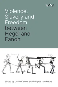 Violence, Slavery and Freedom between Hegel and Fanon_cover