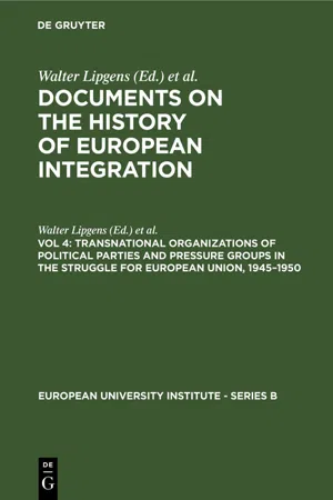 Transnational Organizations of Political Parties and Pressure Groups in the Struggle for European Union, 1945–1950