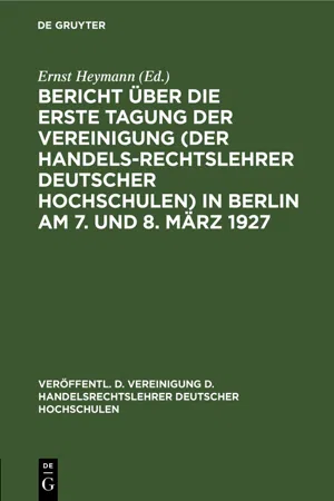 Bericht über die erste Tagung der Vereinigung (der Handelsrechtslehrer deutscher Hochschulen) in Berlin am 7. und 8. März 1927