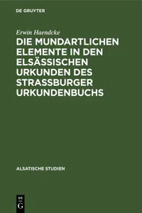 Die mundartlichen Elemente in den elsässischen Urkunden des Strassburger Urkundenbuchs_cover