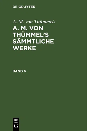 A. M. von Thümmels: A. M. von Thümmel's Sämmtliche Werke. Band 6