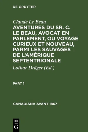 Claude Le Beau: Aventures du Sr. C. Le Beau, avocat en parlement, ou voyage curieux et nouveau, parmi les sauvages de l'Amérique septentrionale. Part 1