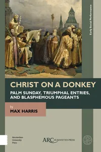 Christ on a Donkey – Palm Sunday, Triumphal Entries, and Blasphemous Pageants_cover