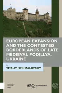 European Expansion and the Contested Borderlands of Late Medieval Podillya, Ukraine_cover