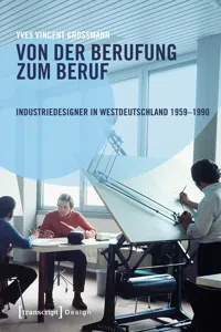 Von der Berufung zum Beruf: Industriedesigner in Westdeutschland 1959-1990_cover