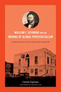 William J. Seymour and the Origins of Global Pentecostalism_cover