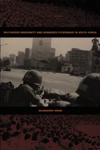 Militarized Modernity and Gendered Citizenship in South Korea_cover