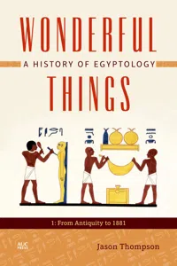 Wonderful Things: A History of Egyptology, Volume 1_cover