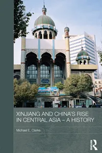 Xinjiang and China's Rise in Central Asia - A History_cover