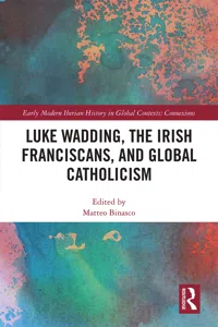 Luke Wadding, the Irish Franciscans, and Global Catholicism_cover